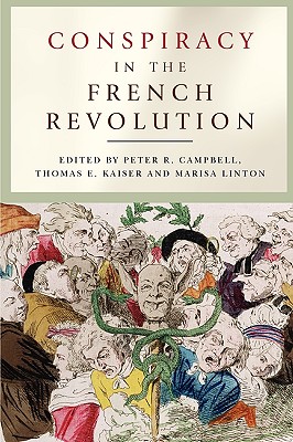 Conspiracy in the French Revolution - Campbell, Peter R (Editor), and Kaiser, Thomas (Editor), and Linton, Marisa (Editor)