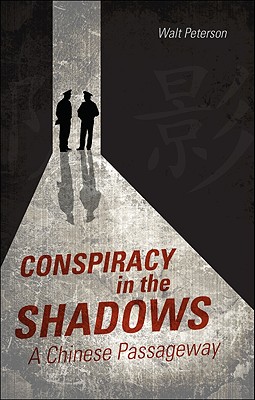 Conspiracy in the Shadows: A Chinese Passageway - Peterson, Walt