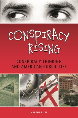 Conspiracy Rising: Conspiracy Thinking and American Public Life - Lee, Martha