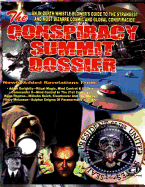 Conspiracy Summit Dossier: An In-Depth Whistle Blower's Guide To The Strangest And Most Bizarre Cosmic And Global Conspiracies! - Gorightly, Adam (Contributions by), and Cooper, William (Contributions by), and Thomas, Kenn (Contributions by)