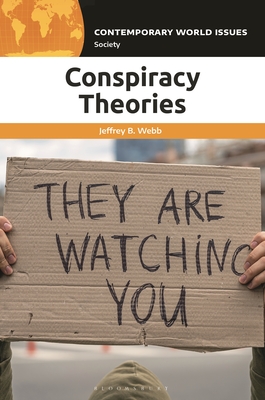 Conspiracy Theories: A Reference Handbook - Webb, Jeffrey B.