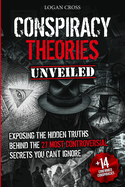 Conspiracy Theories Unveiled: Exposing the Hidden Truths Behind the 27 Most Controversial Secrets You Can't Ignore