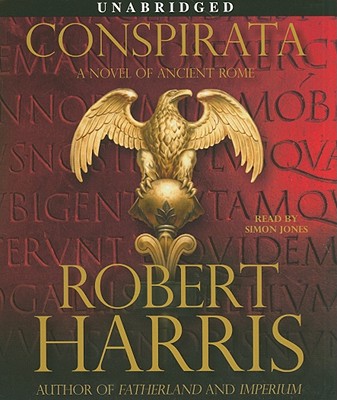 Conspirata: A Novel of Ancient Rome - Harris, Robert, and Jones, Simon (Read by)