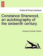 Constance Sherwood, an Autobiography of the Sixteenth Century. Vol. III. - Fullerton, Georgiana Charlotte