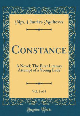 Constance, Vol. 2 of 4: A Novel; The First Literary Attempt of a Young Lady (Classic Reprint) - Mathews, Mrs Charles