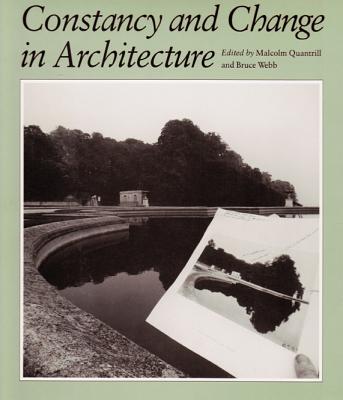 Constancy and Change in Architecture: Ed. by Malcolm Quantrill - Quantrill, Malcolm William, Dr., PH.D. (Editor), and Webb, Bruce C (Editor)