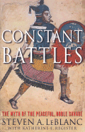Constant Battles: The Myth of the Peaceful, Noble Savage - LeBlanc, Steven A