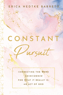 Constant Pursuit: Correcting The Word Coincidence for What It Really Is: An Act of God