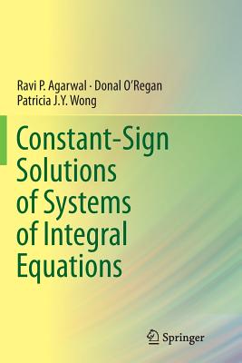 Constant-Sign Solutions of Systems of Integral Equations - Agarwal, Ravi P, and O'Regan, Donal, and Wong, Patricia J y
