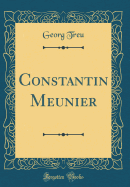 Constantin Meunier (Classic Reprint)