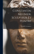 Constantin Meunier, sculpteur et peintre