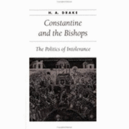 Constantine and the Bishops: The Politics of Intolerance - Drake, H A, Professor