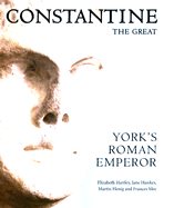 Constantine the Great: York's Roman Emperor