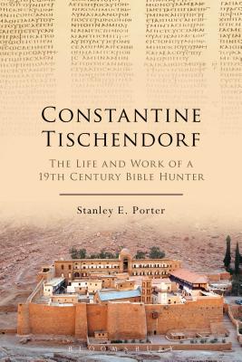 Constantine Tischendorf: The Life and Work of a 19th Century Bible Hunter - Porter, Stanley E.