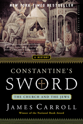 Constantine's Sword: The Church and the Jews--A History - Carroll, James