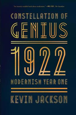 Constellation of Genius: 1922: Modernism Year One - Jackson, Kevin