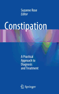 Constipation: A Practical Approach to Diagnosis and Treatment - Rose, MD, MSEd, Suzanne (Editor)