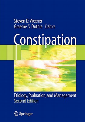 Constipation: Etiology, Evaluation and Management - Wexner, Steven D. (Editor), and Bartolo, D.C.C. (Foreword by), and Duthie, Graeme S. (Editor)