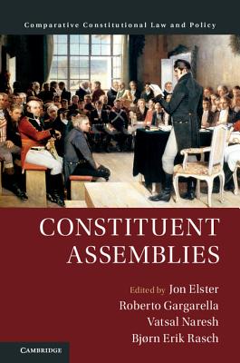 Constituent Assemblies - Elster, Jon (Editor), and Gargarella, Roberto (Editor), and Naresh, Vatsal (Editor)