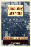 Constituting Americans: Cultural Anxiety and Narrative Form