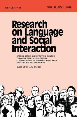 Constituting Gender Through Talk in Childhood: Conversations in Parent-child, Peer, and Sibling Relationships:a Special Issue of research on Language and Social interaction - Sheldon, Amy (Editor)