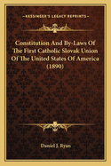 Constitution And By-Laws Of The First Catholic Slovak Union Of The United States Of America (1890)