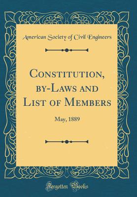Constitution, By-Laws and List of Members: May, 1889 (Classic Reprint) - Engineers, American Society of Civil
