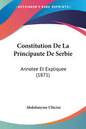 Constitution De La Principaute De Serbie: Annotee Et Expliquee (1871)