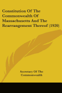 Constitution Of The Commonwealth Of Massachusetts And The Rearrangement Thereof (1920)