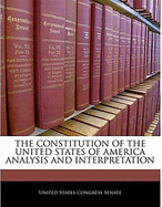 Constitution of the United States of America: Analysis & Interpretation