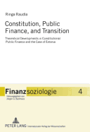 Constitution, Public Finance, and Transition: Theoretical Developments in Constitutional Public Finance and the Case of Estonia