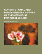 Constitutional and Parliamentary History of the Methodist Episcopal Church