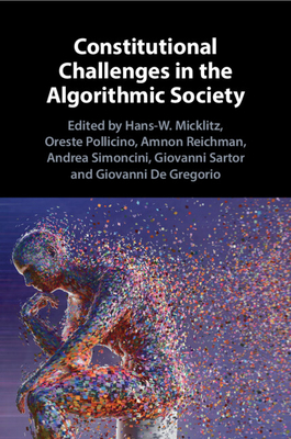 Constitutional Challenges in the Algorithmic Society - Micklitz, Hans-W (Editor), and Pollicino, Oreste (Editor), and Reichman, Amnon (Editor)