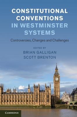 Constitutional Conventions in Westminster Systems: Controversies, Changes and Challenges - Galligan, Brian (Editor), and Brenton, Scott (Editor)