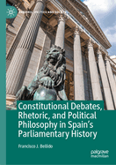 Constitutional Debates, Rhetoric, and Political Philosophy in Spain's Parliamentary History