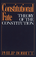Constitutional Fate: Theory of the Constitution
