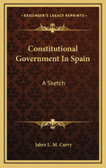 Constitutional Government in Spain: A Sketch