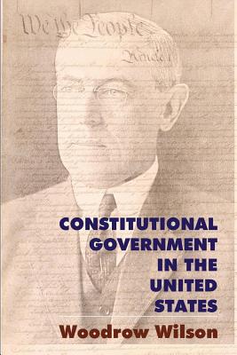 Constitutional Government in the United States - Veade, Michele (Introduction by), and Wilson, Woodrow