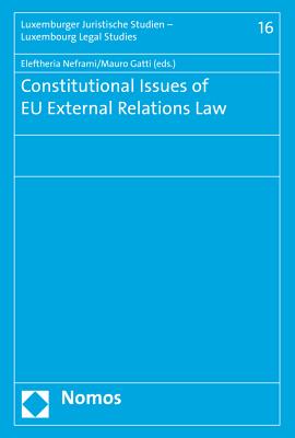Constitutional Issues of Eu External Relations Law - Gatti, Mauro (Editor), and Neframi, Eleftheria (Editor)
