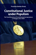 Constitutional Justice under Populism: The Transformation of Constitutional Jurisprudence in Hungary since 2010