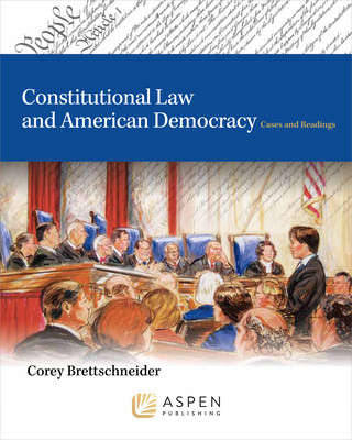 Constitutional Law and American Democracy with Access Code: Cases and Readings - Brettschneider, Corey L