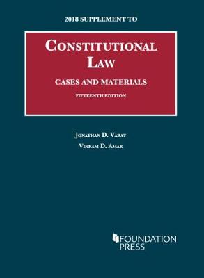 Constitutional Law, Cases and Materials: 2018 Supplement - Varat, Jonathan D., and Amar, Vikram D.