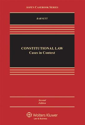 Constitutional Law: Cases in Context - Barnett, Randy E