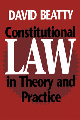 Constitutional Law in Theory and Practice - Beatty, David