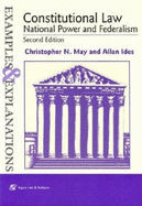 Constitutional Law: National Power and Federalism, Examples & Explanations, Second Edition - May, Christopher N, and Ides, Allan