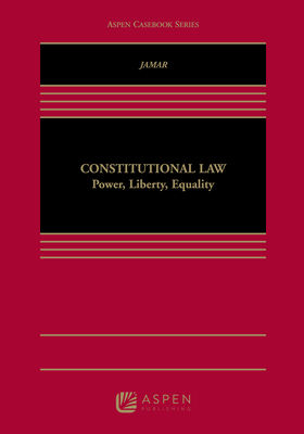 Constitutional Law: Power, Liberty, Equality - Jamar, Steven D