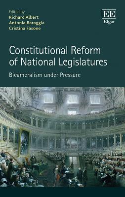 Constitutional Reform of National Legislatures: Bicameralism Under Pressure - Albert, Richard (Editor), and Baraggia, Antonia (Editor), and Fasone, Cristina (Editor)