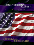 Constitutional Values: Governmental Power and Individual Freedoms - Hall, Daniel E, and Feldmeier, John P
