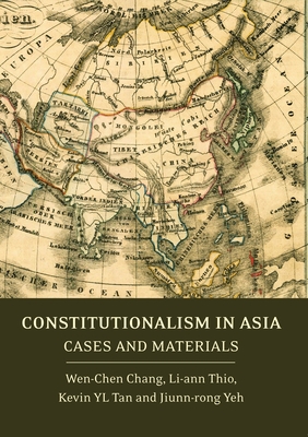 Constitutionalism in Asia: Cases and Materials - Chang, Wen-Chen, and Tan, Kevin Yl, and Thio, Li-Ann (Editor)