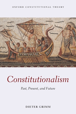 Constitutionalism: Past, Present, and Future - Grimm, Dieter